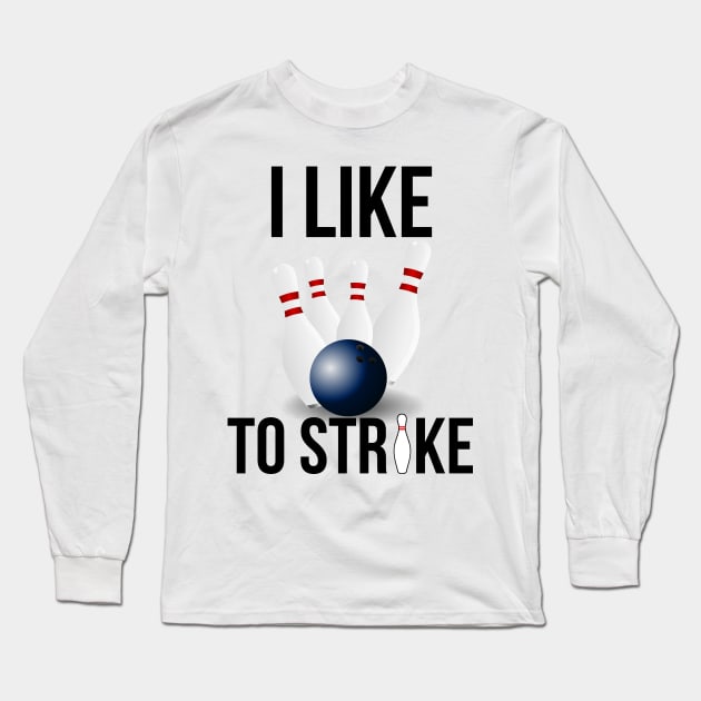 I Like To Strike Bowling Lovers Long Sleeve T-Shirt by TShirtWaffle1